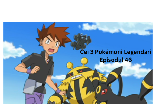 Cei 3 Pokémoni Legendari Episodul 46